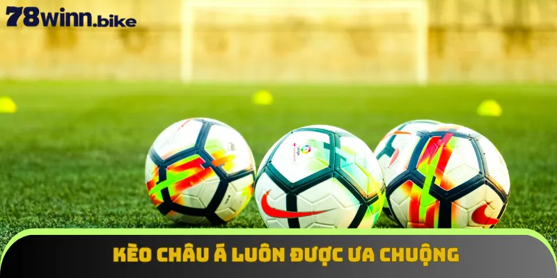 Kèo châu Á luôn được ưa chuộng