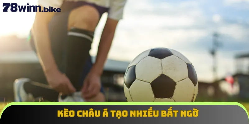 Kèo châu Á tạo nhiều bất ngờ