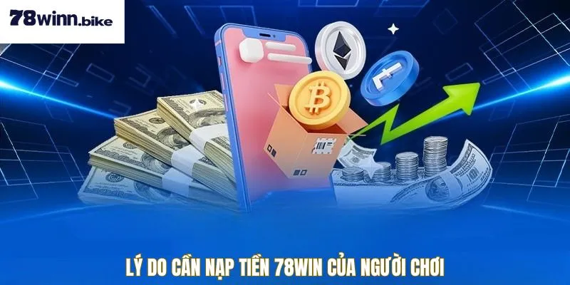 Lý do cần nạp tiền 78win của người chơi