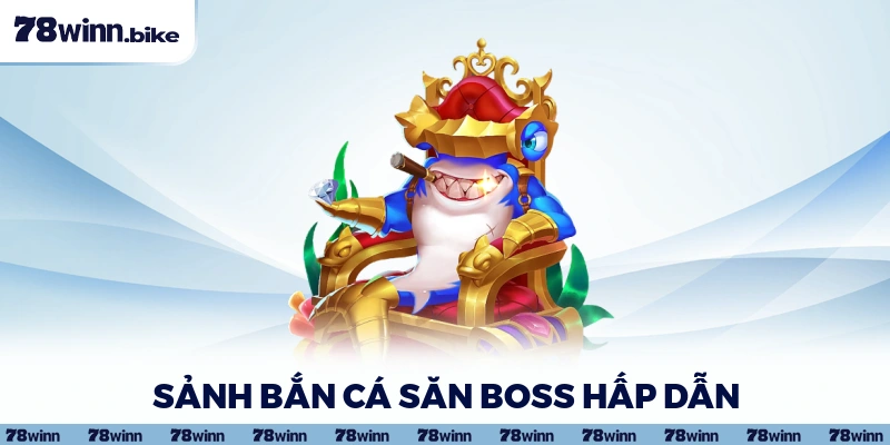 Sảnh bắn cá săn boss hấp dẫn