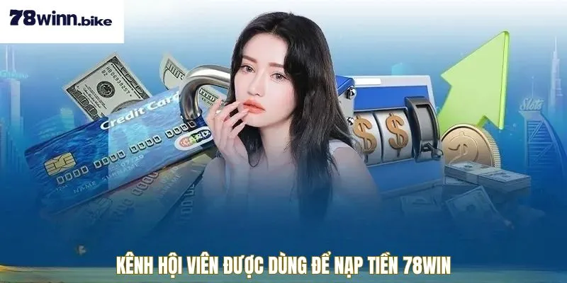 Top 4 kênh nạp tiền 78win được dùng để bổ sung vốn